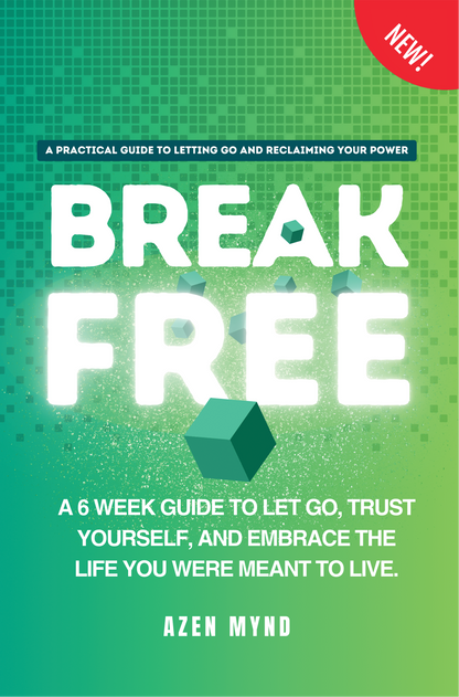 Break Free - A 6 week guide to Let Go, Trust Yourself and Embrace the Life you were meant to Live